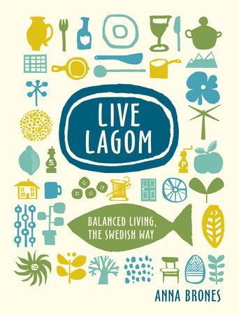 "Live Lagom. Balanced living, the Swedish way", par Anna Brones