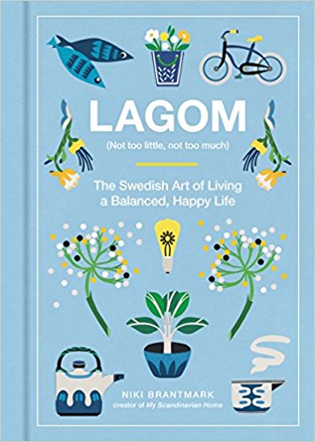"Lagom (Not too little, not too much. The Swedish Art of Living a Balanced, Happy Life", par Niki Brantmark
